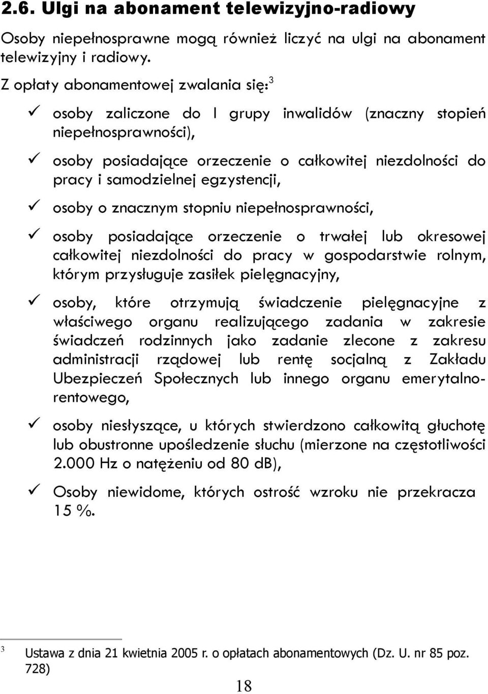 egzystencji, osoby o znacznym stopniu niepełnosprawności, osoby posiadające orzeczenie o trwałej lub okresowej całkowitej niezdolności do pracy w gospodarstwie rolnym, którym przysługuje zasiłek