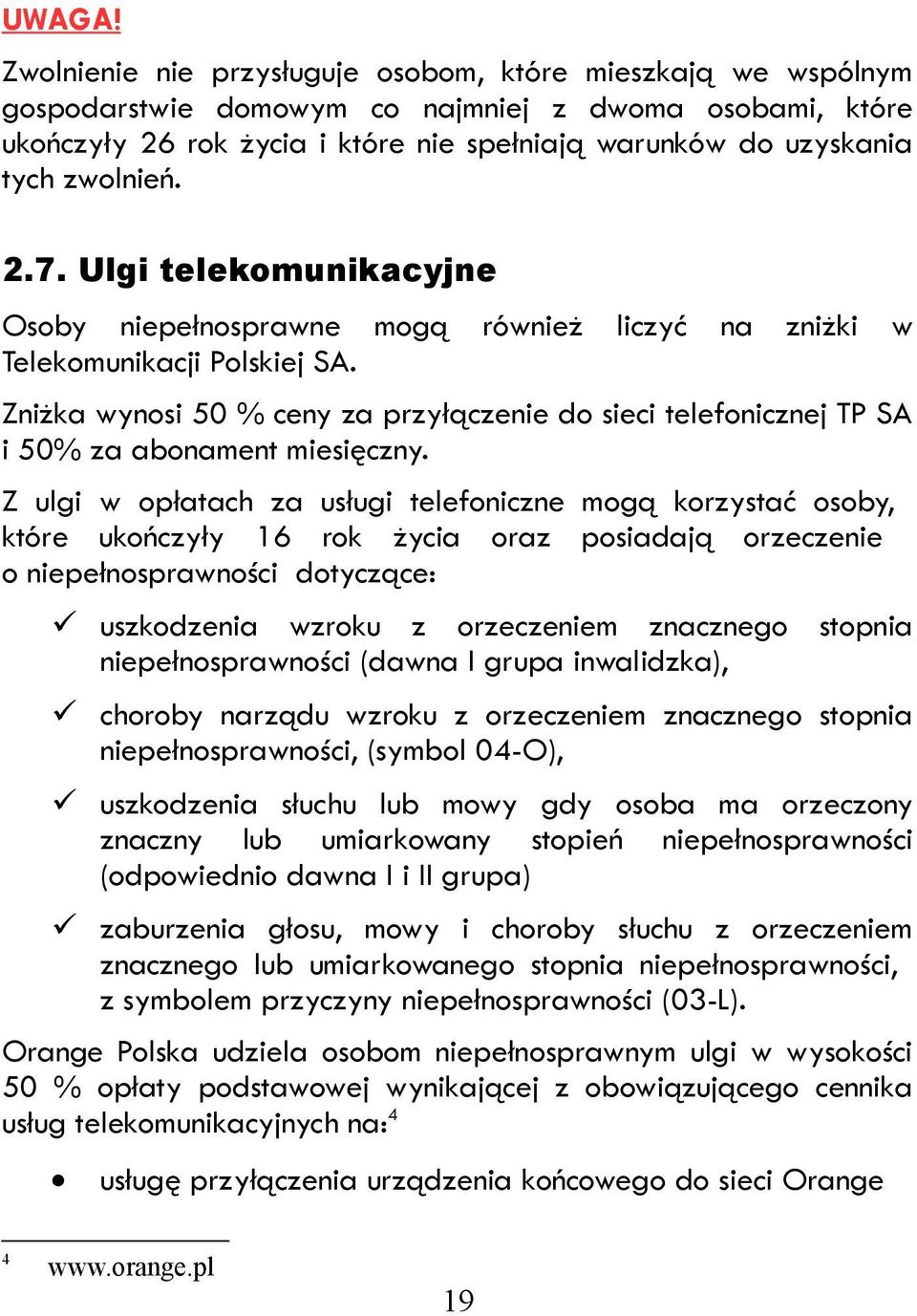 zwolnień. 2.7. Ulgi telekomunikacyjne Osoby niepełnosprawne mogą również liczyć na zniżki w Telekomunikacji Polskiej SA.