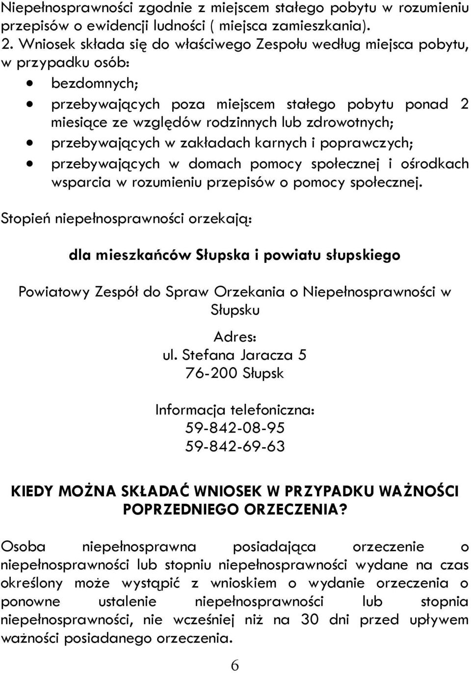 przebywających w zakładach karnych i poprawczych; przebywających w domach pomocy społecznej i ośrodkach wsparcia w rozumieniu przepisów o pomocy społecznej.