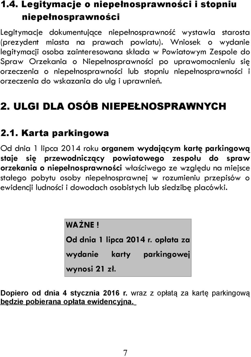 niepełnosprawności i orzeczenia do wskazania do ulg i uprawnień. 2. ULGI DLA OSÓB NIEPEŁNOSPRAWNYCH 2.1.