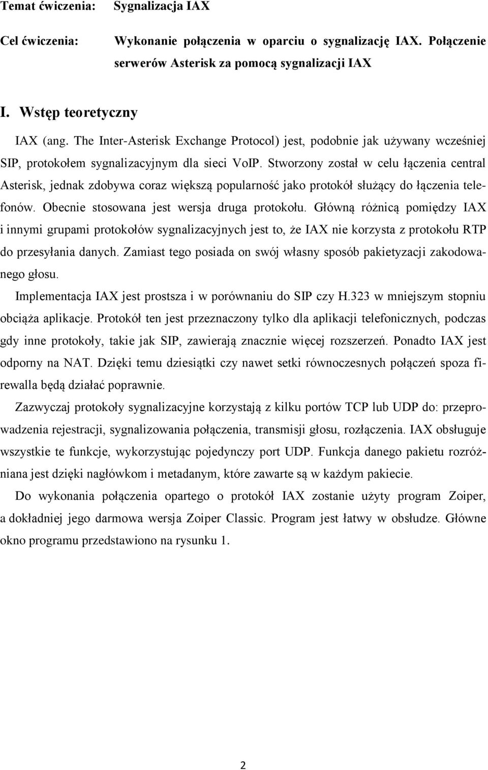 Stworzony został w celu łączenia central Asterisk, jednak zdobywa coraz większą popularność jako protokół służący do łączenia telefonów. Obecnie stosowana jest wersja druga protokołu.