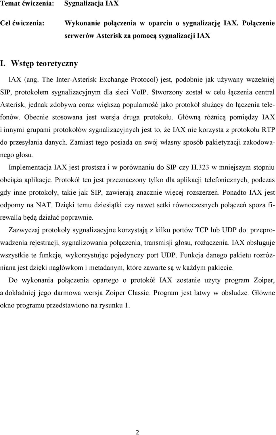 Stworzony został w celu łączenia central Asterisk, jednak zdobywa coraz większą popularność jako protokół służący do łączenia telefonów. Obecnie stosowana jest wersja druga protokołu.