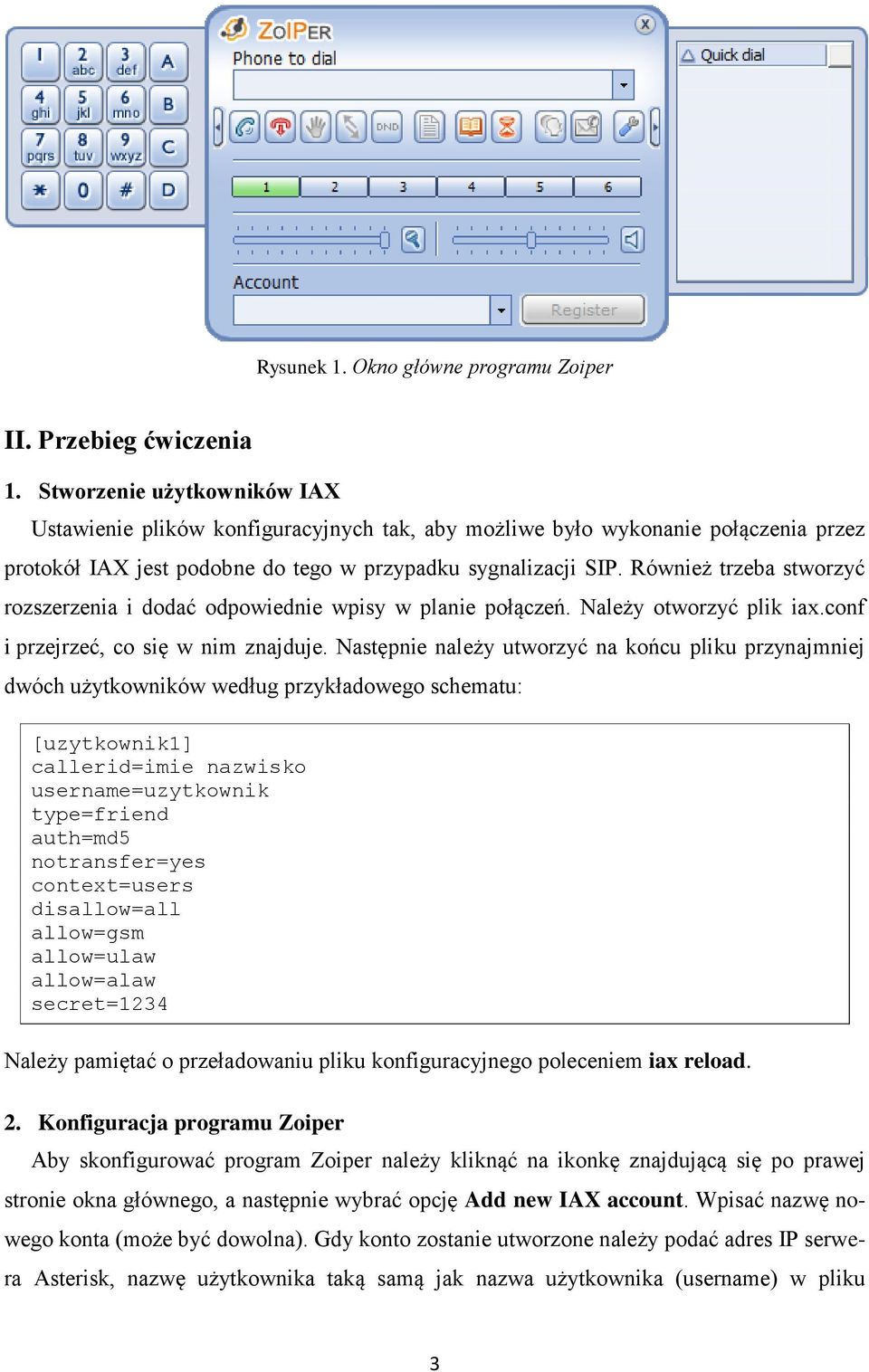 Również trzeba stworzyć rozszerzenia i dodać odpowiednie wpisy w planie połączeń. Należy otworzyć plik iax.conf i przejrzeć, co się w nim znajduje.