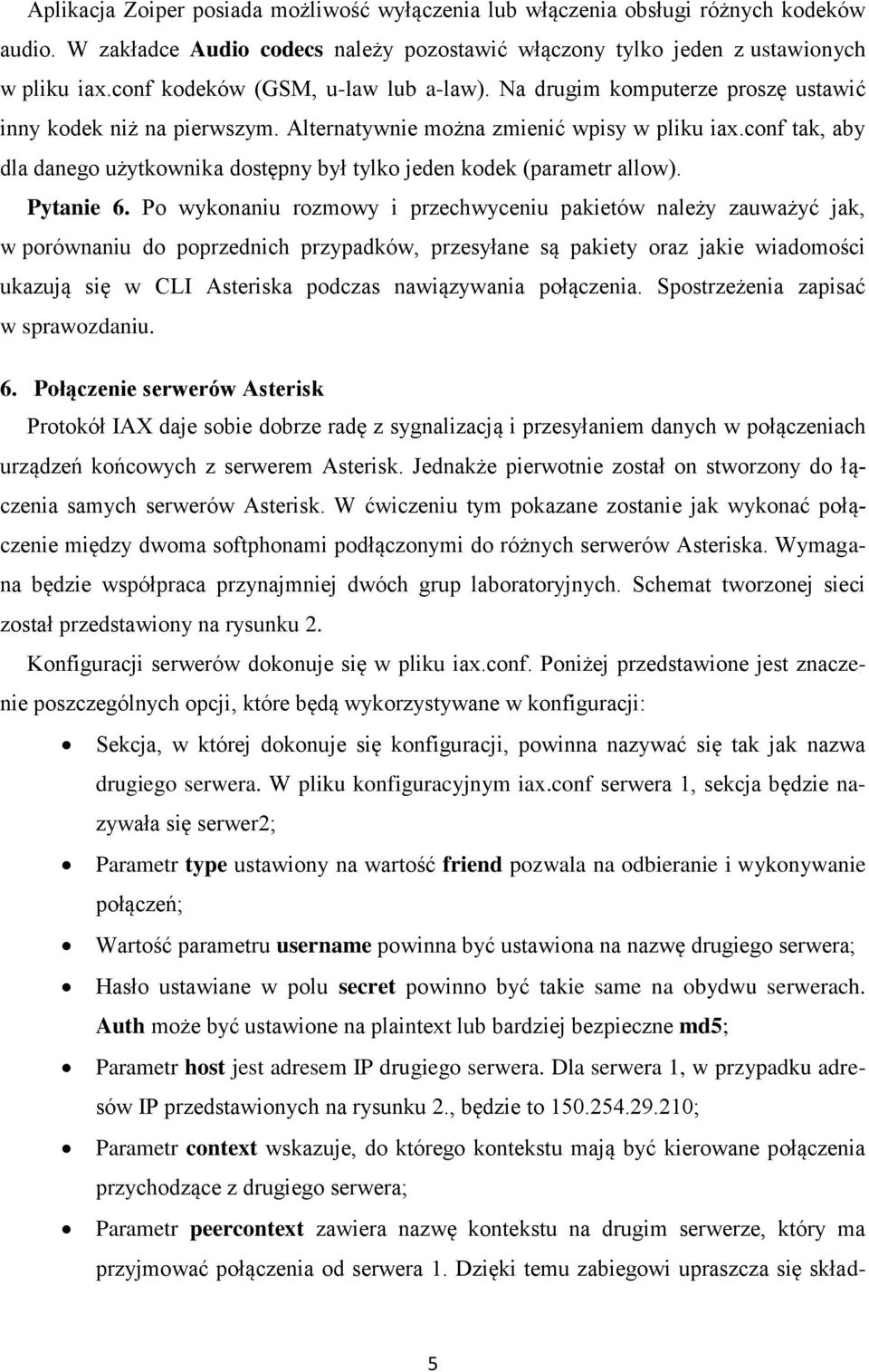 conf tak, aby dla danego użytkownika dostępny był tylko jeden kodek (parametr allow). Pytanie 6.