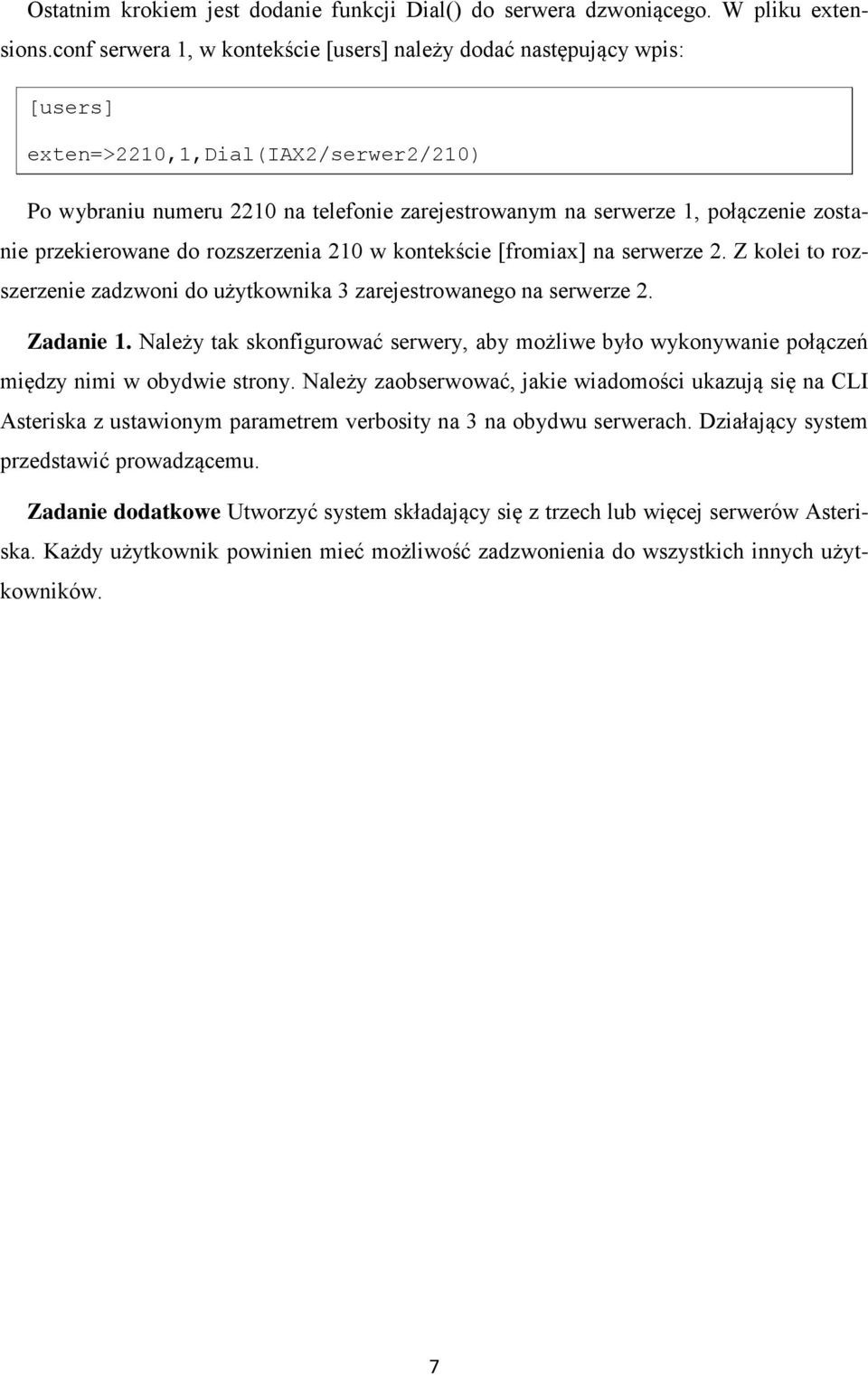 zostanie przekierowane do rozszerzenia 210 w kontekście [fromiax] na serwerze 2. Z kolei to rozszerzenie zadzwoni do użytkownika 3 zarejestrowanego na serwerze 2. Zadanie 1.