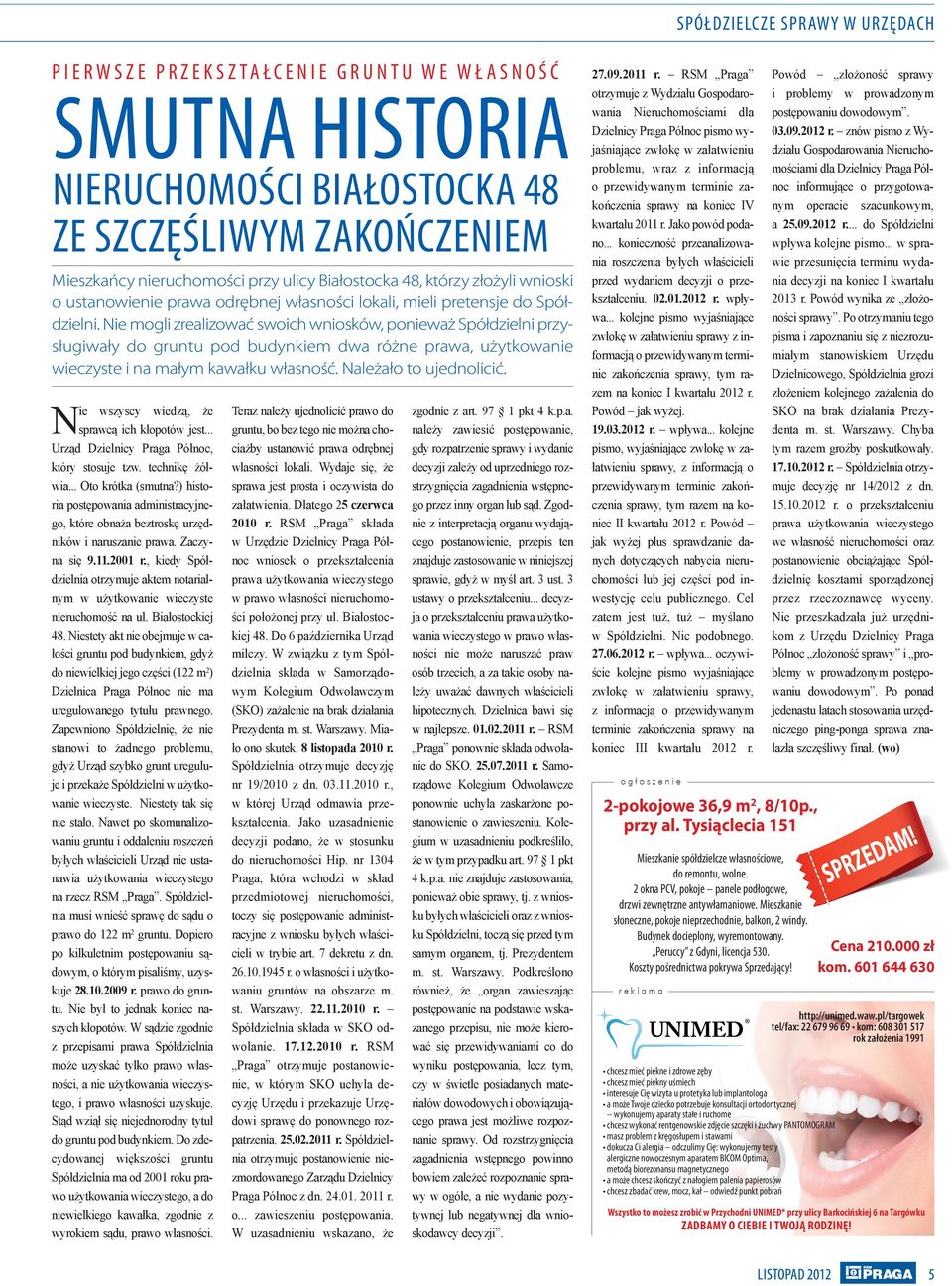 Nie mogli zrealizować swoich wniosków, ponieważ Spółdzielni przysługiwały do gruntu pod budynkiem dwa różne prawa, użytkowanie wieczyste i na małym kawałku własność. Należało to ujednolicić.