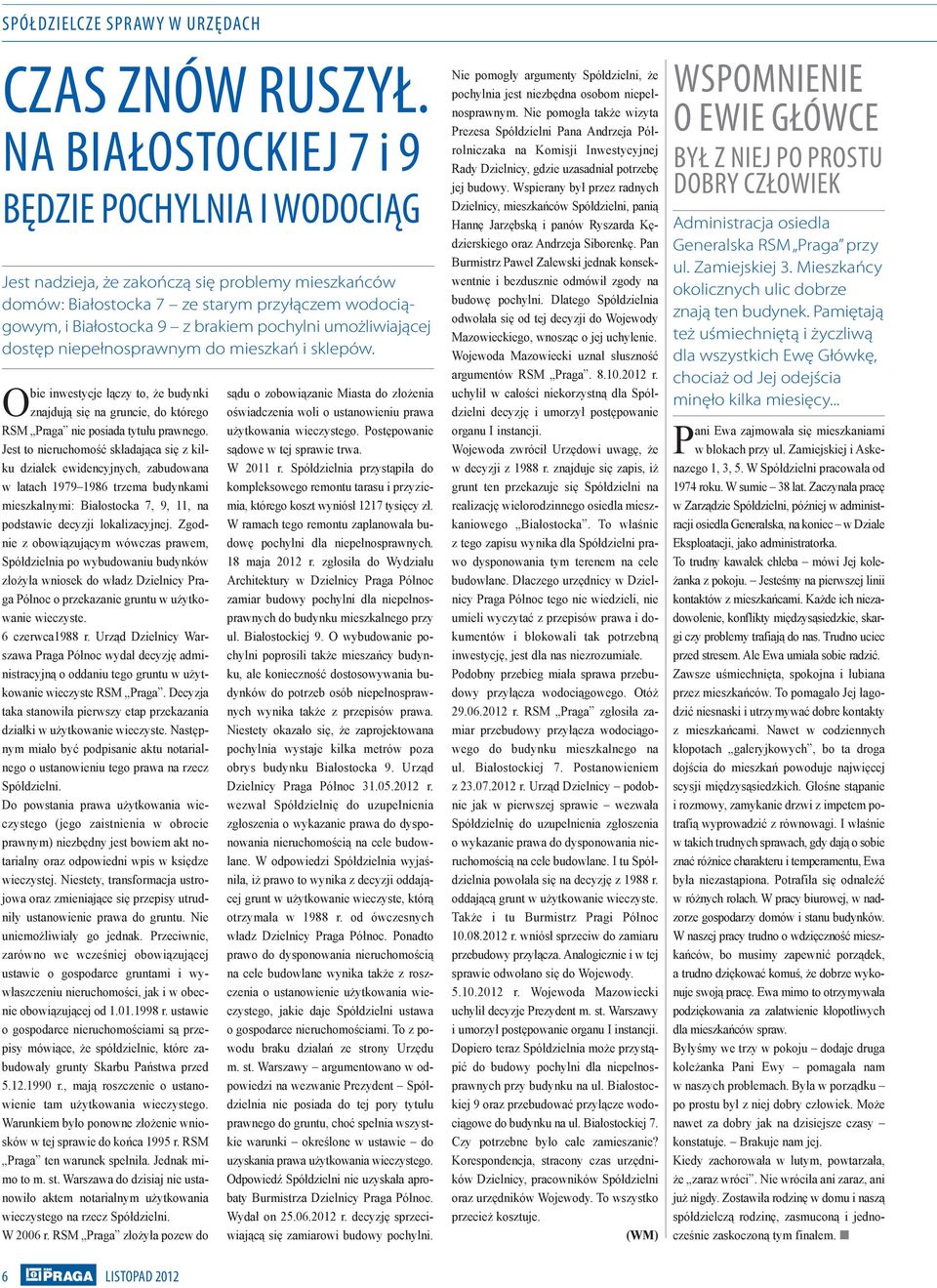 umożliwiającej dostęp niepełnosprawnym do mieszkań i sklepów. Obie inwestycje łączy to, że budynki znajdują się na gruncie, do którego RSM Praga nie posiada tytułu prawnego.