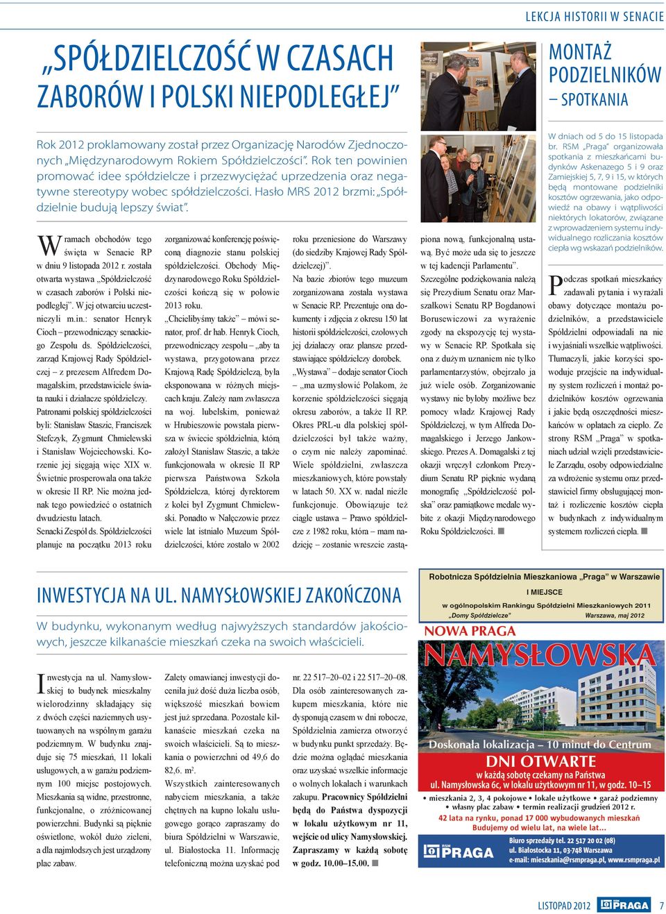 W ramach obchodów tego święta w Senacie RP w dniu 9 listopada 2012 r. została otwarta wystawa Spółdzielczość w czasach zaborów i Polski niepodległej. W jej otwarciu uczestniczyli m.in.
