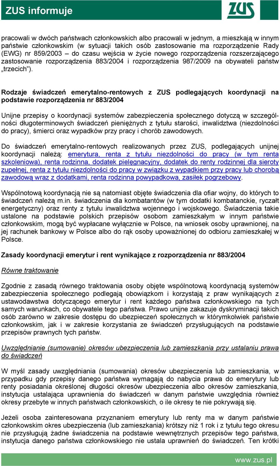 Rodzaje świadczeń emerytalno-rentowych z ZUS podlegających koordynacji na podstawie rozporządzenia nr 883/2004 Unijne przepisy o koordynacji systemów zabezpieczenia społecznego dotyczą w