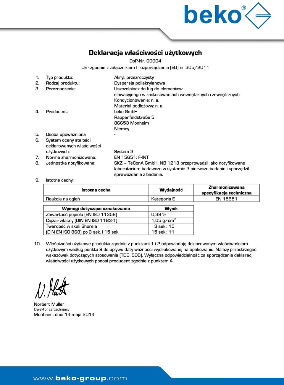 Osoba upoważniona - 6. System oceny stałości deklarowanych właściwości użytkowych: System 3 7. Norma zharmonizowana: EN 15651: F-INT 8.