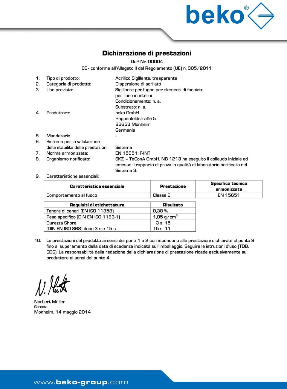 Sistema per la valutazione della stabilità delle prestazioni: Sistema 7. Norma armonizzata: EN 15651: F-INT 8.
