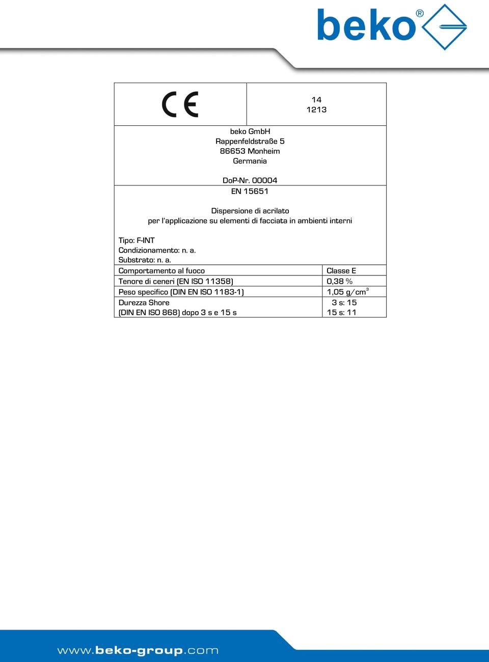 a. Comportamento al fuoco Classe E Tenore di ceneri (EN ISO 11358) 0,38 % Peso