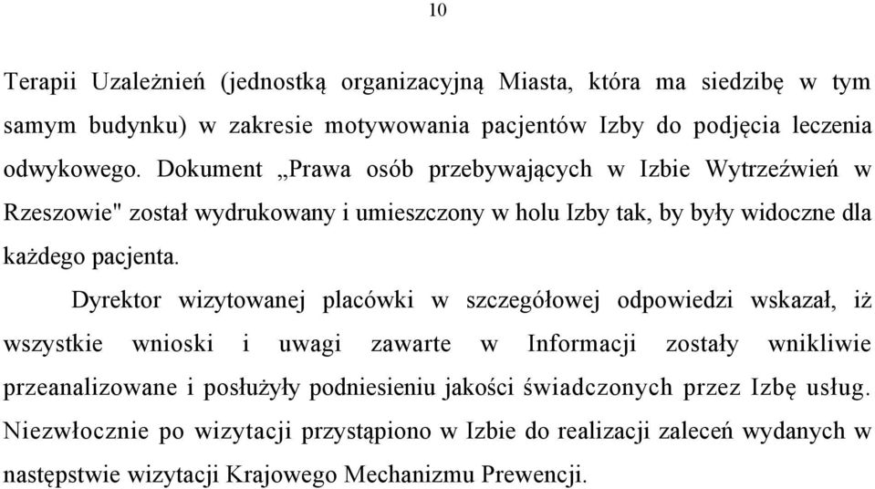 Dyrektor wizytowanej placówki w szczegółowej odpowiedzi wskazał, iż wszystkie wnioski i uwagi zawarte w Informacji zostały wnikliwie przeanalizowane i posłużyły