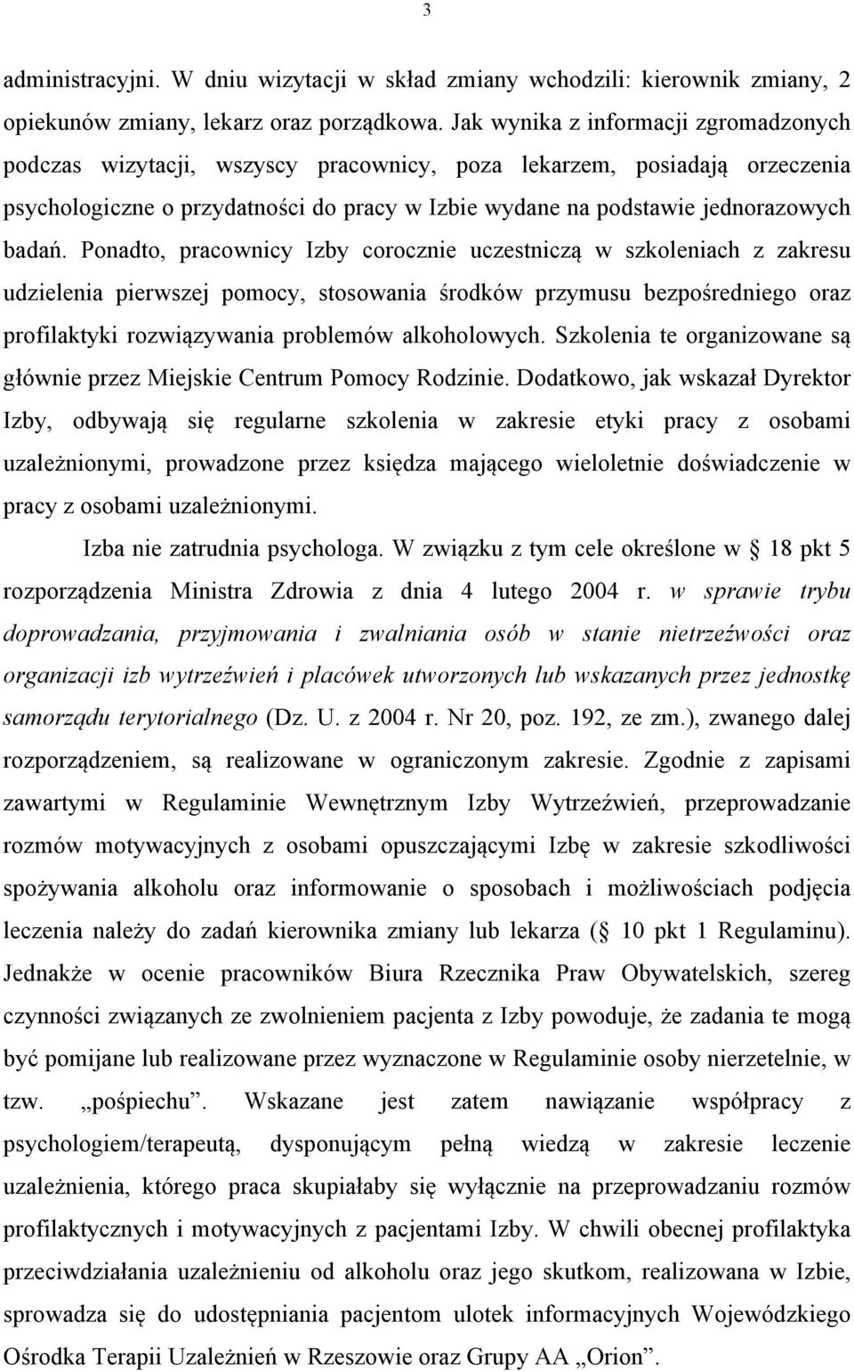 Ponadto, pracownicy Izby corocznie uczestniczą w szkoleniach z zakresu udzielenia pierwszej pomocy, stosowania środków przymusu bezpośredniego oraz profilaktyki rozwiązywania problemów alkoholowych.