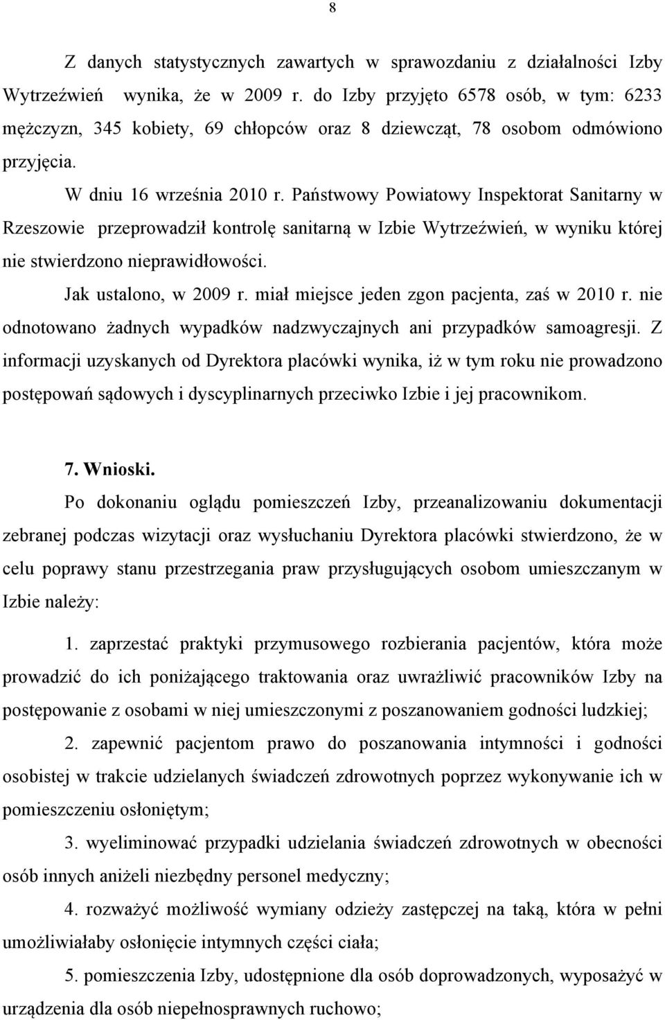 Państwowy Powiatowy Inspektorat Sanitarny w Rzeszowie przeprowadził kontrolę sanitarną w Izbie Wytrzeźwień, w wyniku której nie stwierdzono nieprawidłowości. Jak ustalono, w 2009 r.