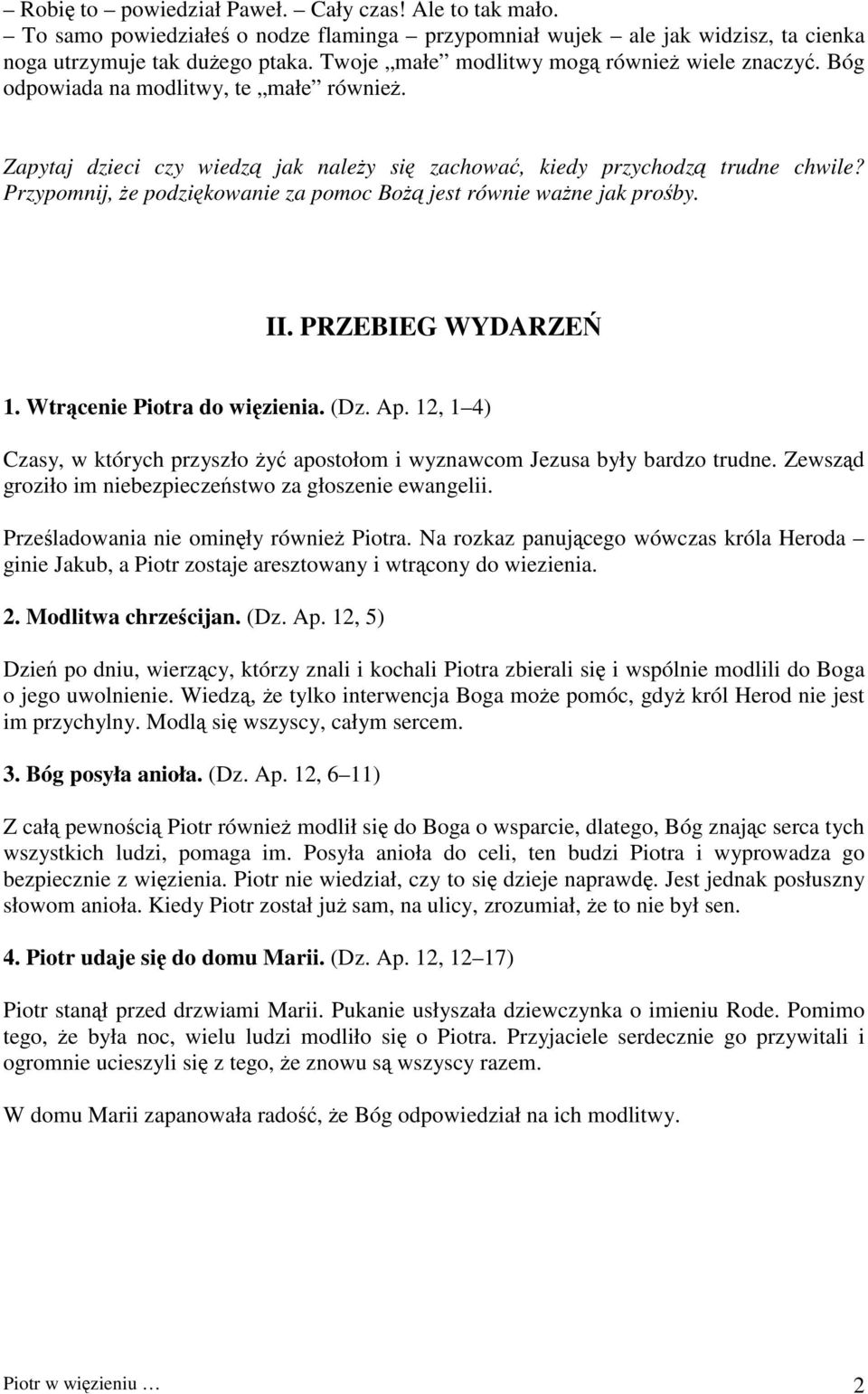 Przypomnij, że podziękowanie za pomoc Bożą jest równie ważne jak prośby. II. PRZEBIEG WYDARZEŃ 1. Wtrącenie Piotra do więzienia. (Dz. Ap.