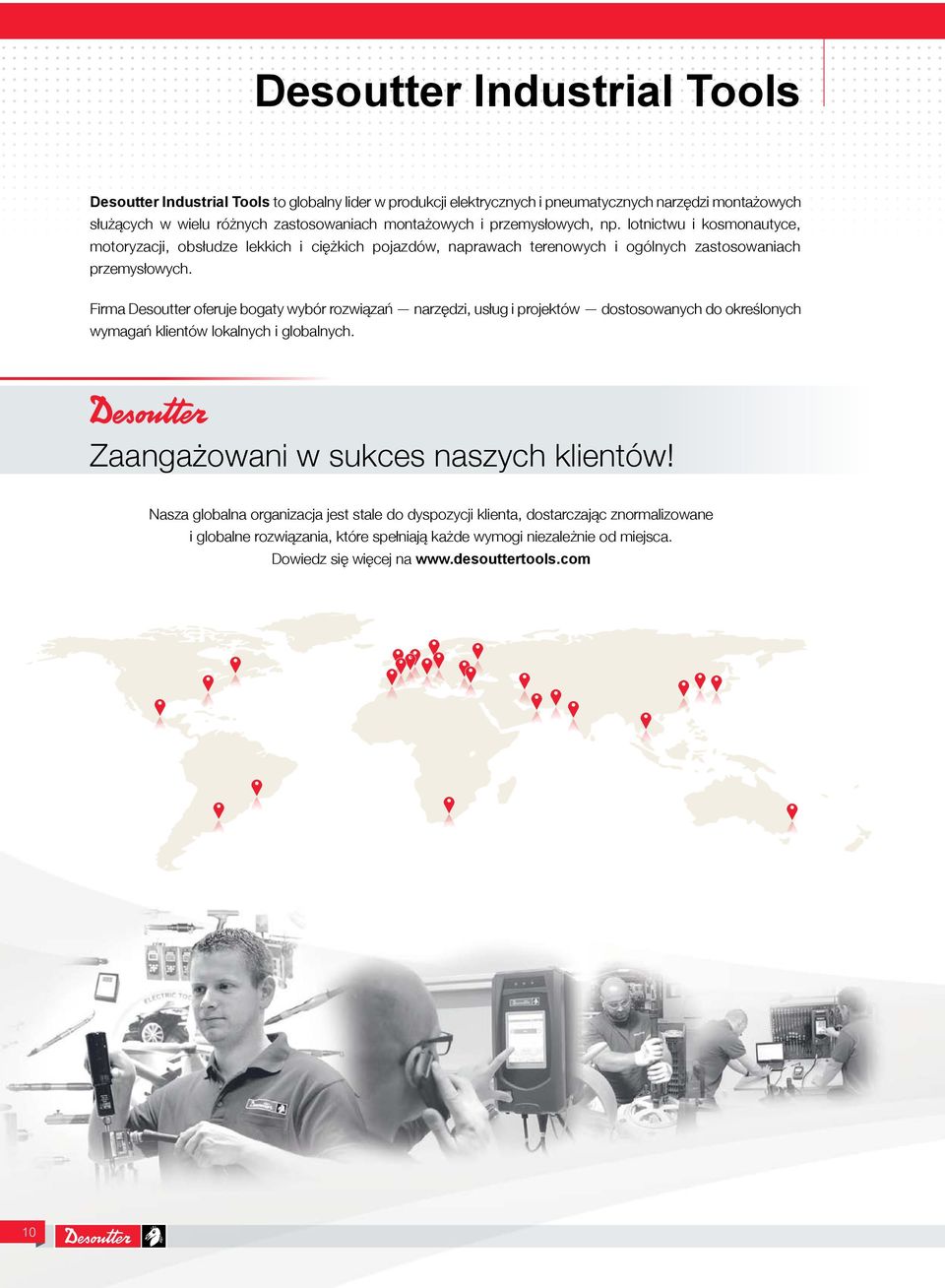 Firma Desoutter oferuje bogaty wybór rozwiązań narzędzi, usług i projektów dostosowanych do określonych wymagań klientów lokalnych i globalnych. Zaangażowani w sukces naszych klientów!