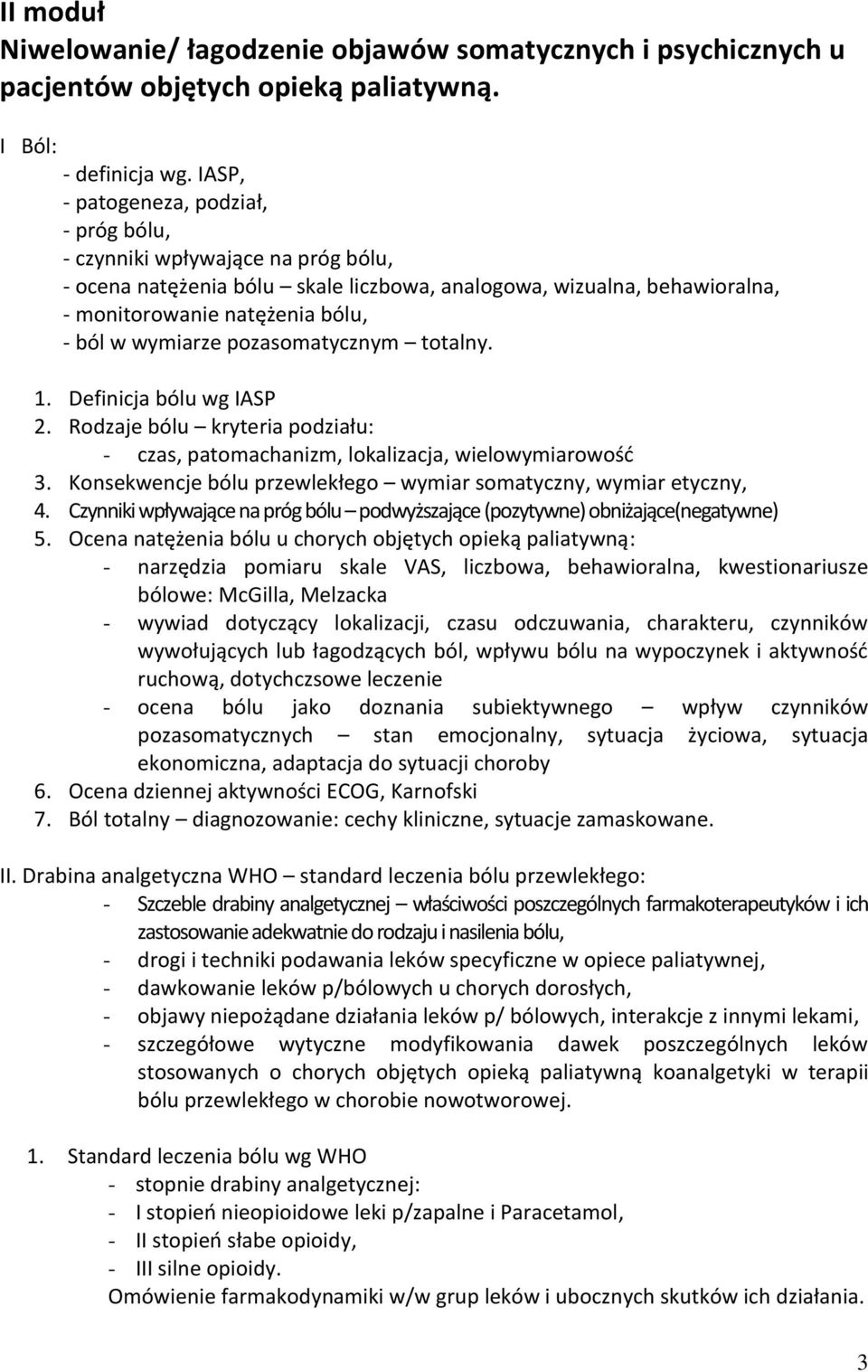 wymiarze pozasomatycznym totalny. 1. Definicja bólu wg IASP 2. Rodzaje bólu kryteria podziału: - czas, patomachanizm, lokalizacja, wielowymiarowość 3.