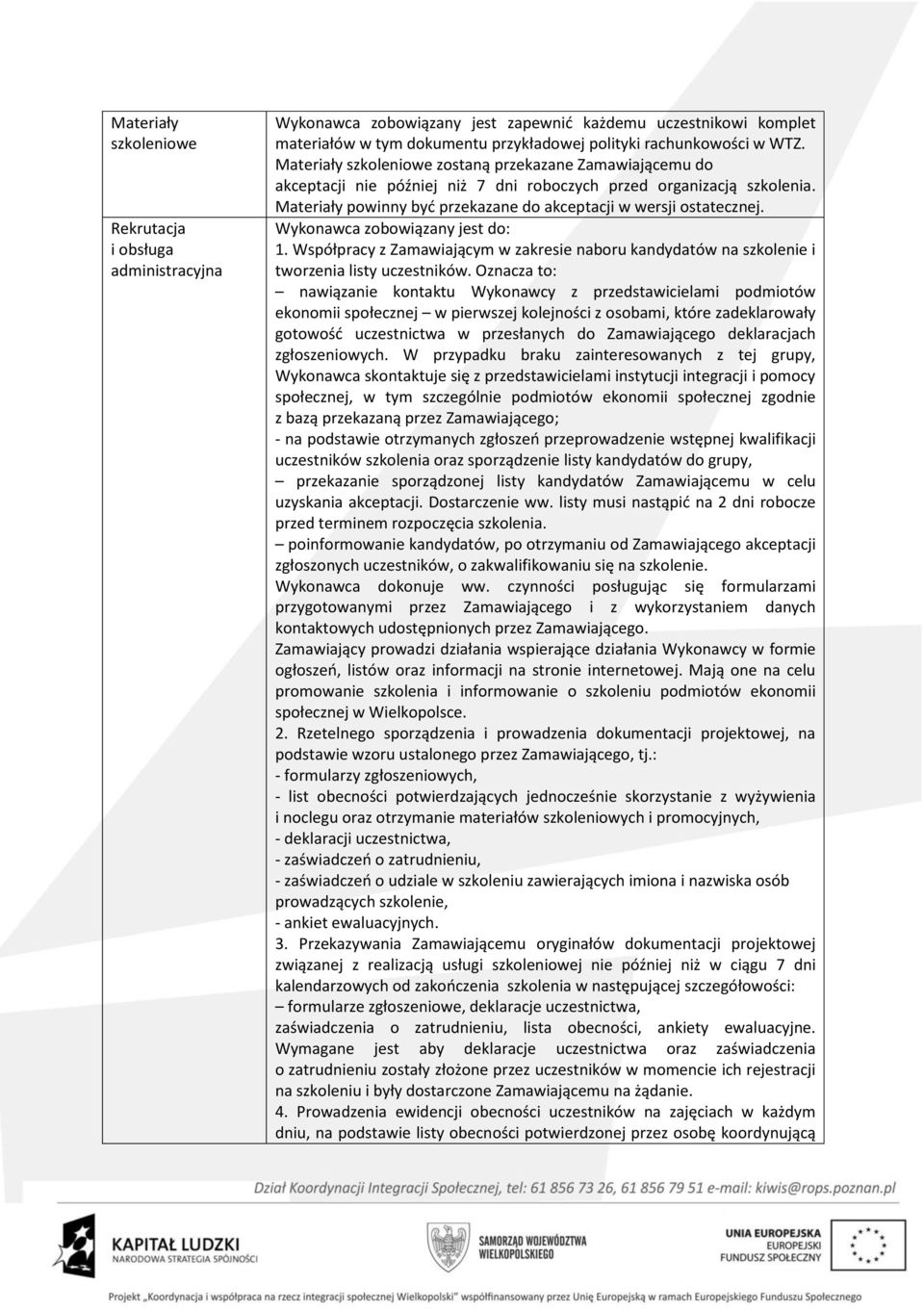 Wykonawca zobowiązany jest do: 1. Współpracy z Zamawiającym w zakresie naboru kandydatów na szkolenie i tworzenia listy uczestników.