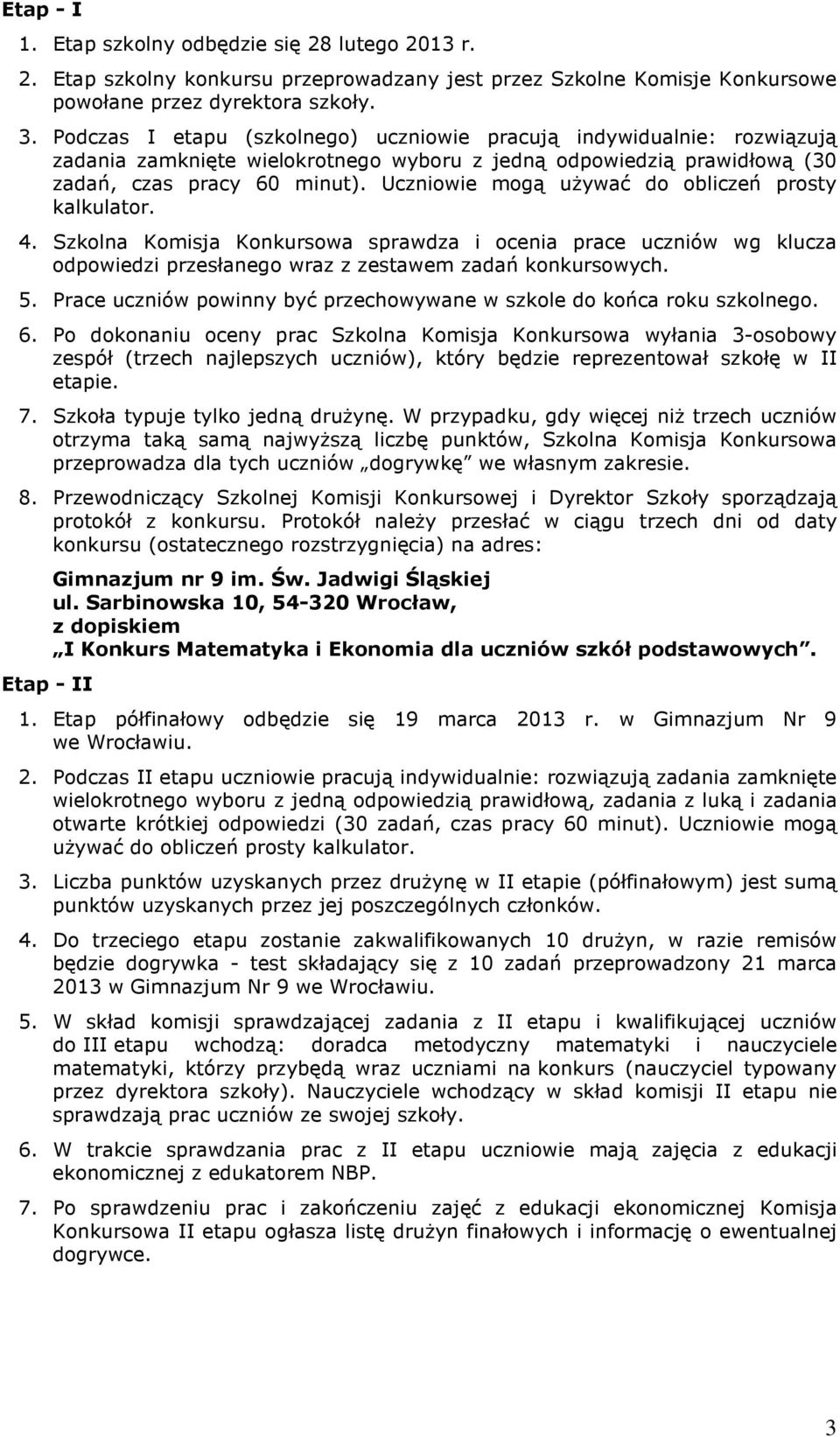 Uczniowie mogą uŝywać do obliczeń prosty kalkulator. 4. Szkolna Komisja Konkursowa sprawdza i ocenia prace uczniów wg klucza odpowiedzi przesłanego wraz z zestawem zadań konkursowych. 5.