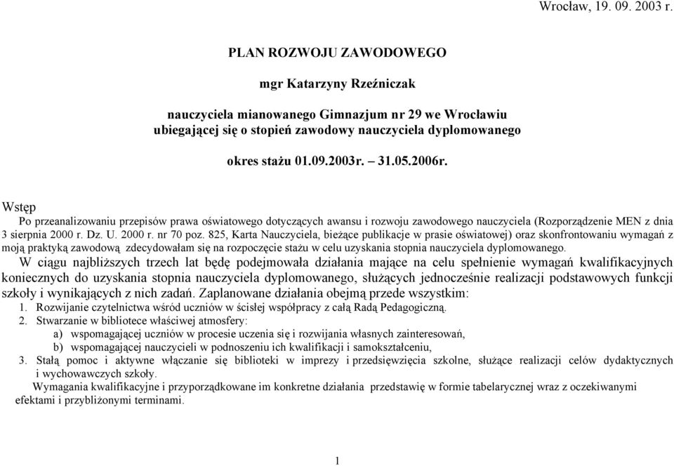 Wstęp Po przeanalizowaniu przepisów prawa oświatowego dotyczących awansu i rozwoju zawodowego nauczyciela (Rozporządzenie MEN z dnia 3 sierpnia 2000 r. Dz. U. 2000 r. nr 70 poz.