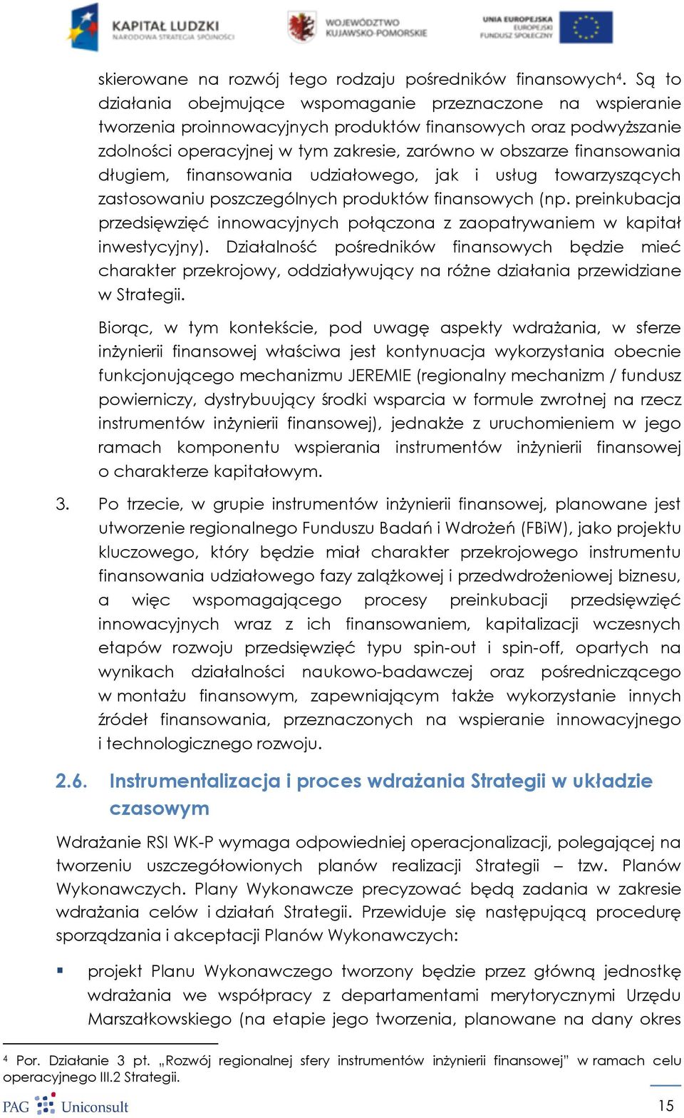 finansowania długiem, finansowania udziałowego, jak i usług towarzyszących zastosowaniu poszczególnych produktów finansowych (np.