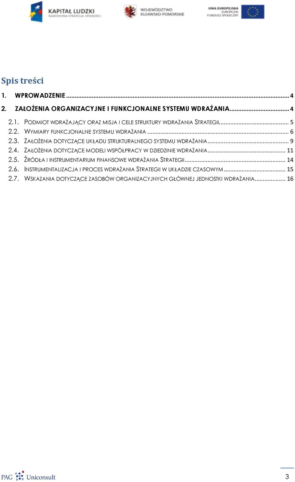 ZAŁOŻENIA DOTYCZĄCE MODELI WSPÓŁPRACY W DZIEDZINIE WDRAŻANIA... 11 2.5. ŹRÓDŁA I INSTRUMENTARIUM FINANSOWE WDRAŻANIA STRATEGII... 14 2.6.