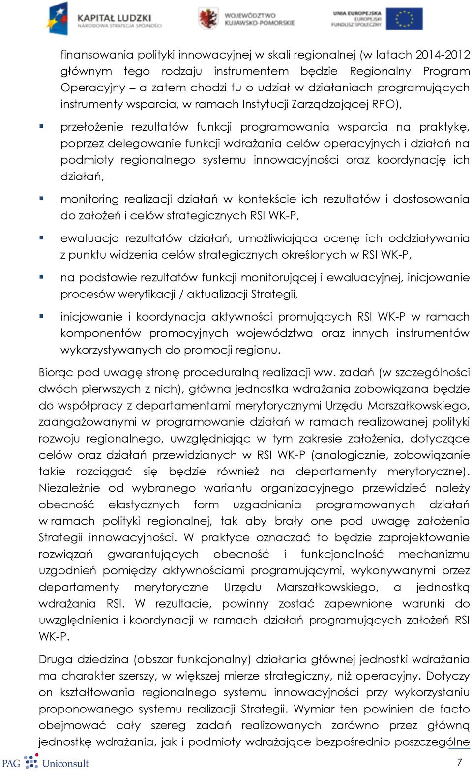 operacyjnych i działań na podmioty regionalnego systemu innowacyjności oraz koordynację ich działań, monitoring realizacji działań w kontekście ich rezultatów i dostosowania do założeń i celów