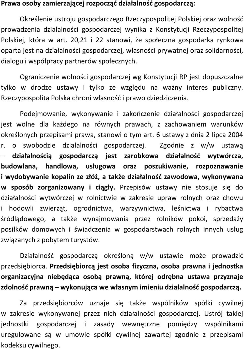 20,21 i 22 stanowi, że społeczna gospodarka rynkowa oparta jest na działalności gospodarczej, własności prywatnej oraz solidarności, dialogu i współpracy partnerów społecznych.