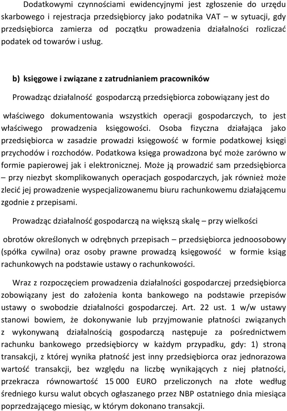 b) księgowe i związane z zatrudnianiem pracowników Prowadząc działalność gospodarczą przedsiębiorca zobowiązany jest do właściwego dokumentowania wszystkich operacji gospodarczych, to jest właściwego