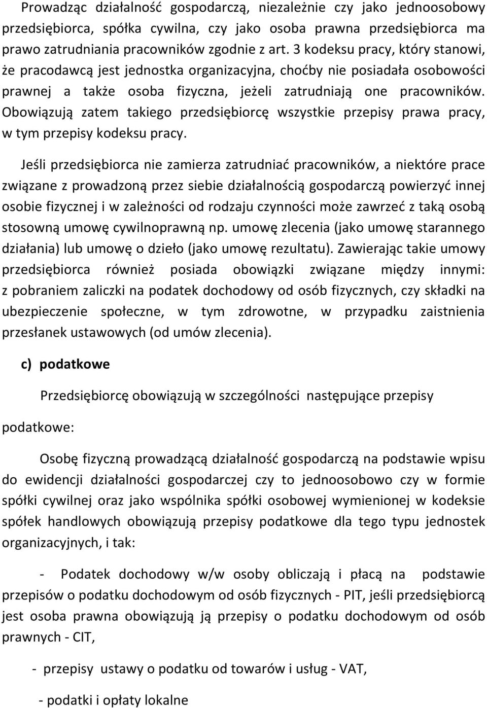 Obowiązują zatem takiego przedsiębiorcę wszystkie przepisy prawa pracy, w tym przepisy kodeksu pracy.