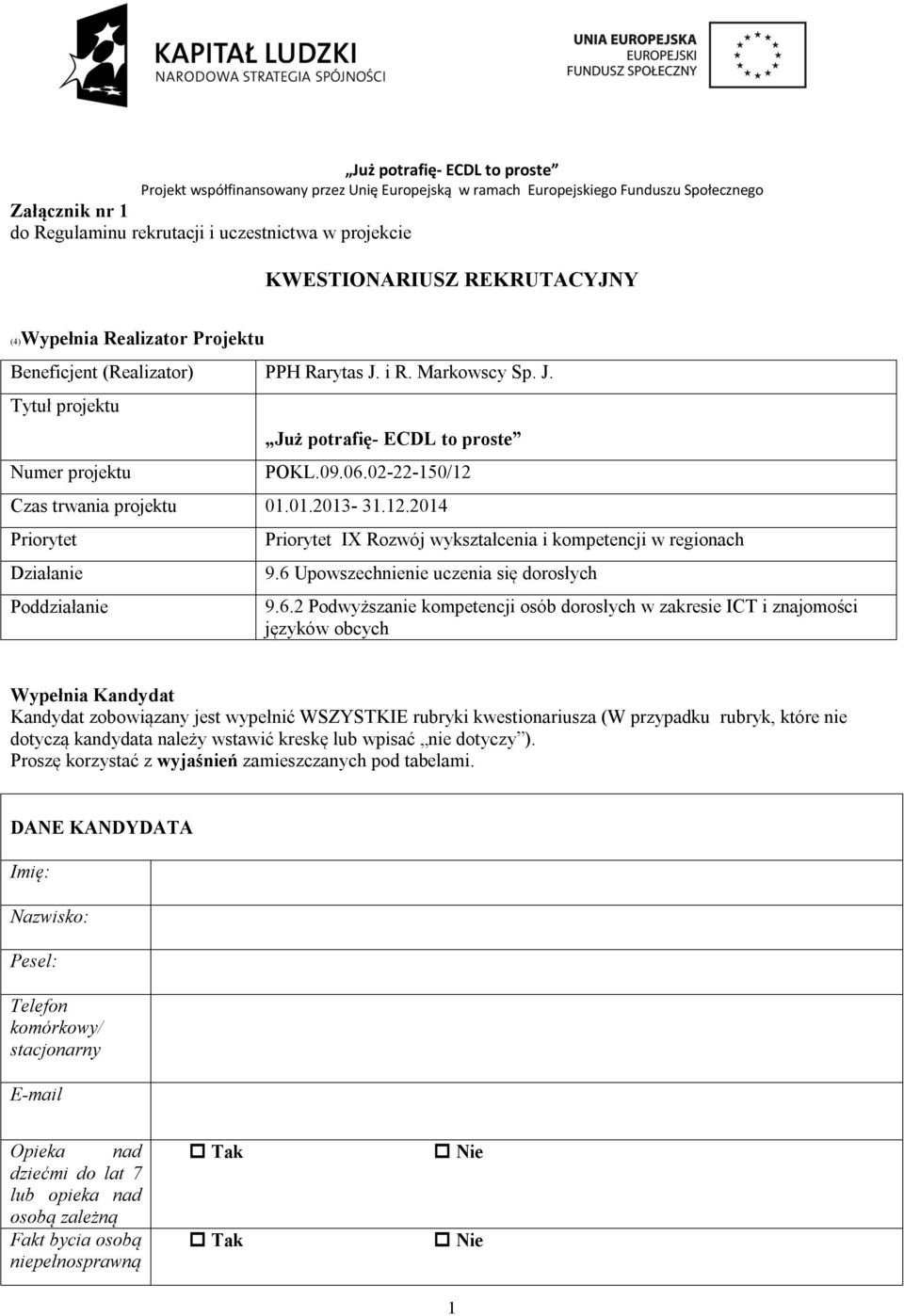 Czas trwania projektu 01.01.2013-31.12.2014 Priorytet Działanie Poddziałanie Priorytet IX Rozwój wykształcenia i kompetencji w regionach 9.6 