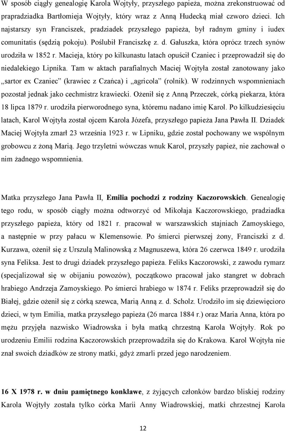 Macieja, który po kilkunastu latach opuścił Czaniec i przeprowadził się do niedalekiego Lipnika.