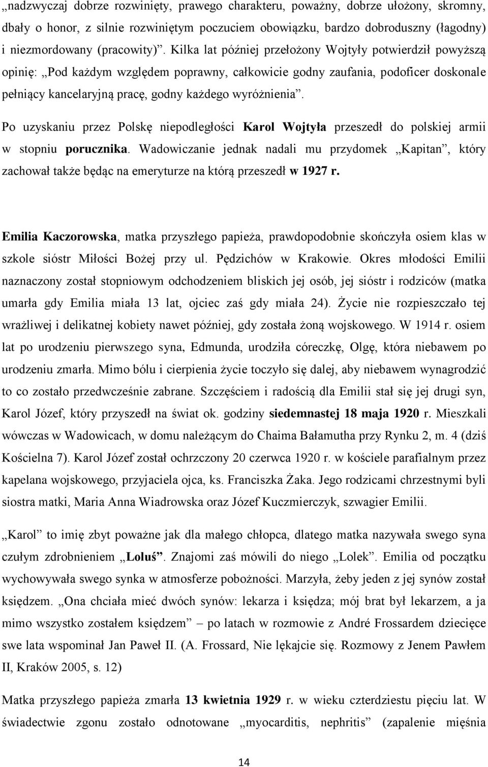 Po uzyskaniu przez Polskę niepodległości Karol Wojtyła przeszedł do polskiej armii w stopniu porucznika.