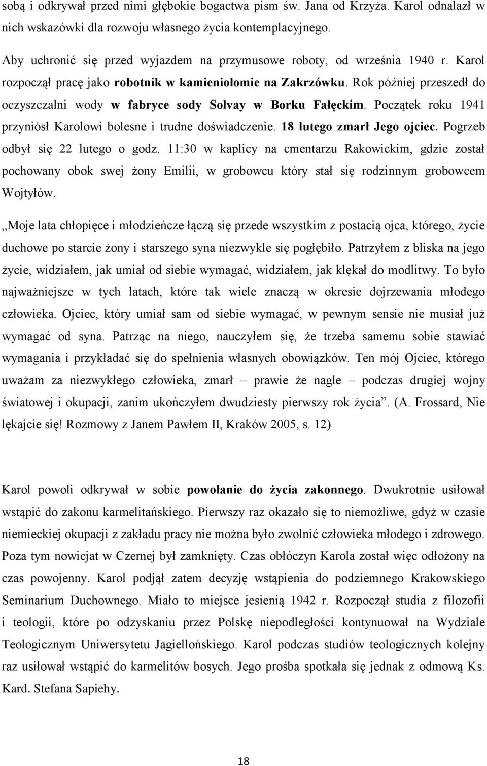 Rok później przeszedł do oczyszczalni wody w fabryce sody Solvay w Borku Fałęckim. Początek roku 1941 przyniósł Karolowi bolesne i trudne doświadczenie. 18 lutego zmarł Jego ojciec.