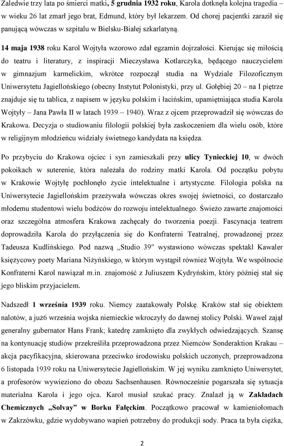 Kierując się miłością do teatru i literatury, z inspiracji Mieczysława Kotlarczyka, będącego nauczycielem w gimnazjum karmelickim, wkrótce rozpoczął studia na Wydziale Filozoficznym Uniwersytetu