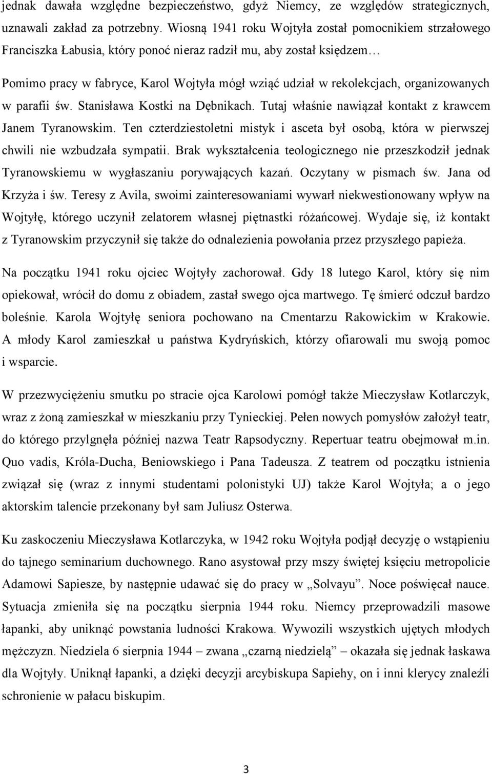 organizowanych w parafii św. Stanisława Kostki na Dębnikach. Tutaj właśnie nawiązał kontakt z krawcem Janem Tyranowskim.