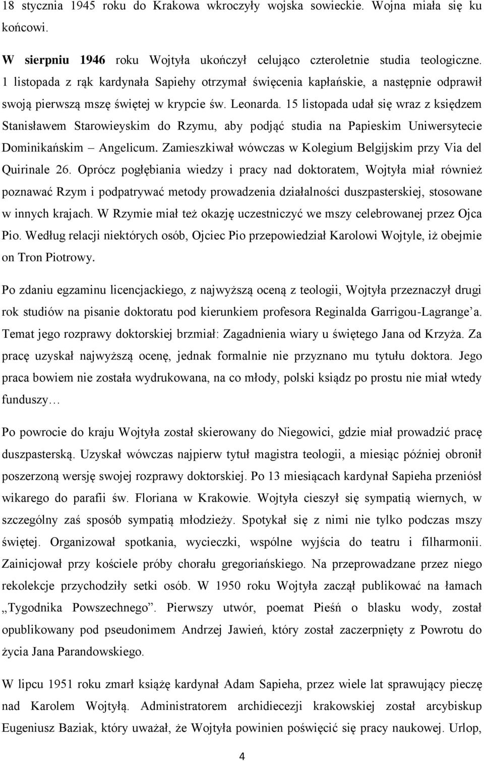 15 listopada udał się wraz z księdzem Stanisławem Starowieyskim do Rzymu, aby podjąć studia na Papieskim Uniwersytecie Dominikańskim Angelicum.