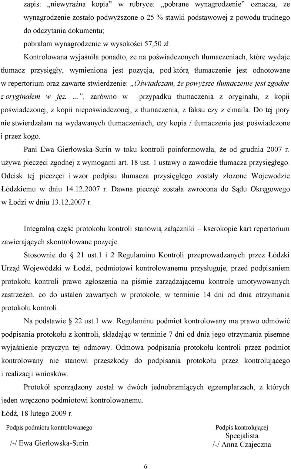 Kontrolowana wyjaśniła ponadto, że na poświadczonych tłumaczeniach, które wydaje tłumacz przysięgły, wymieniona jest pozycja, pod którą tłumaczenie jest odnotowane w repertorium oraz zawarte