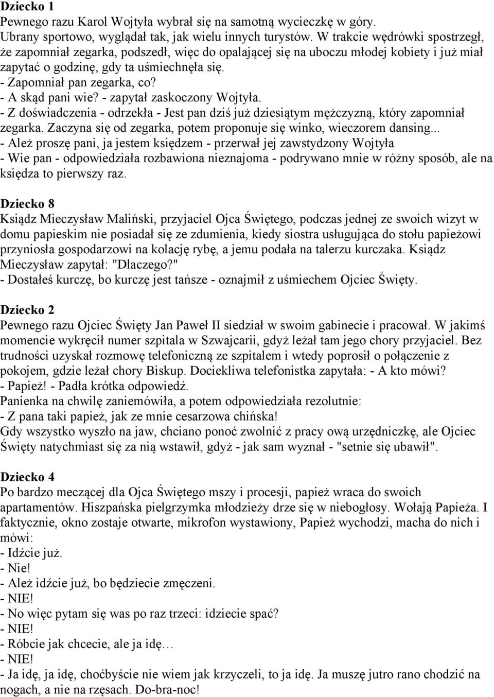 - A skąd pani wie? - zapytał zaskoczony Wojtyła. - Z doświadczenia - odrzekła - Jest pan dziś już dziesiątym mężczyzną, który zapomniał zegarka.