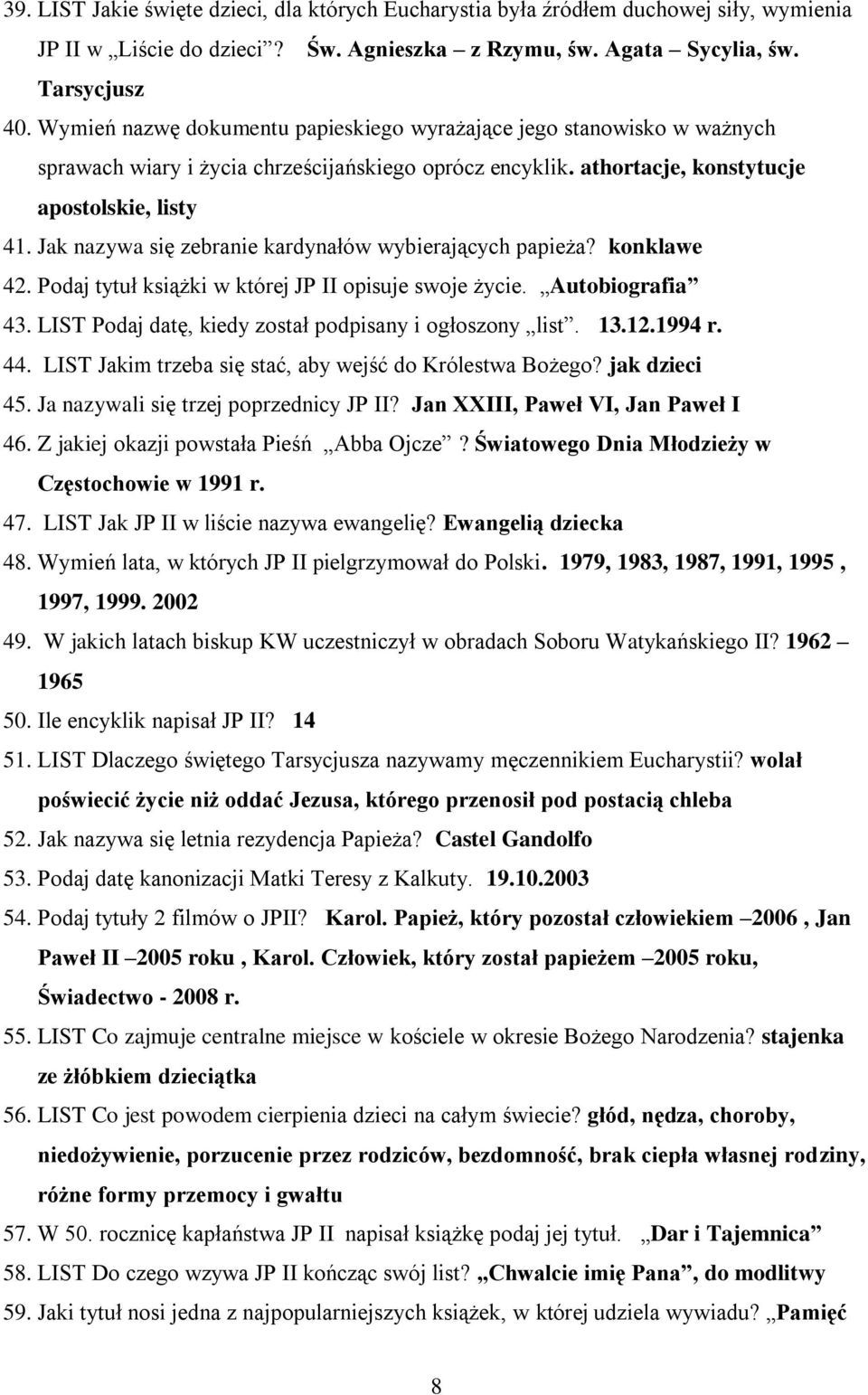 Jak nazywa się zebranie kardynałów wybierających papieża? konklawe 42. Podaj tytuł książki w której JP II opisuje swoje życie. Autobiografia 43.