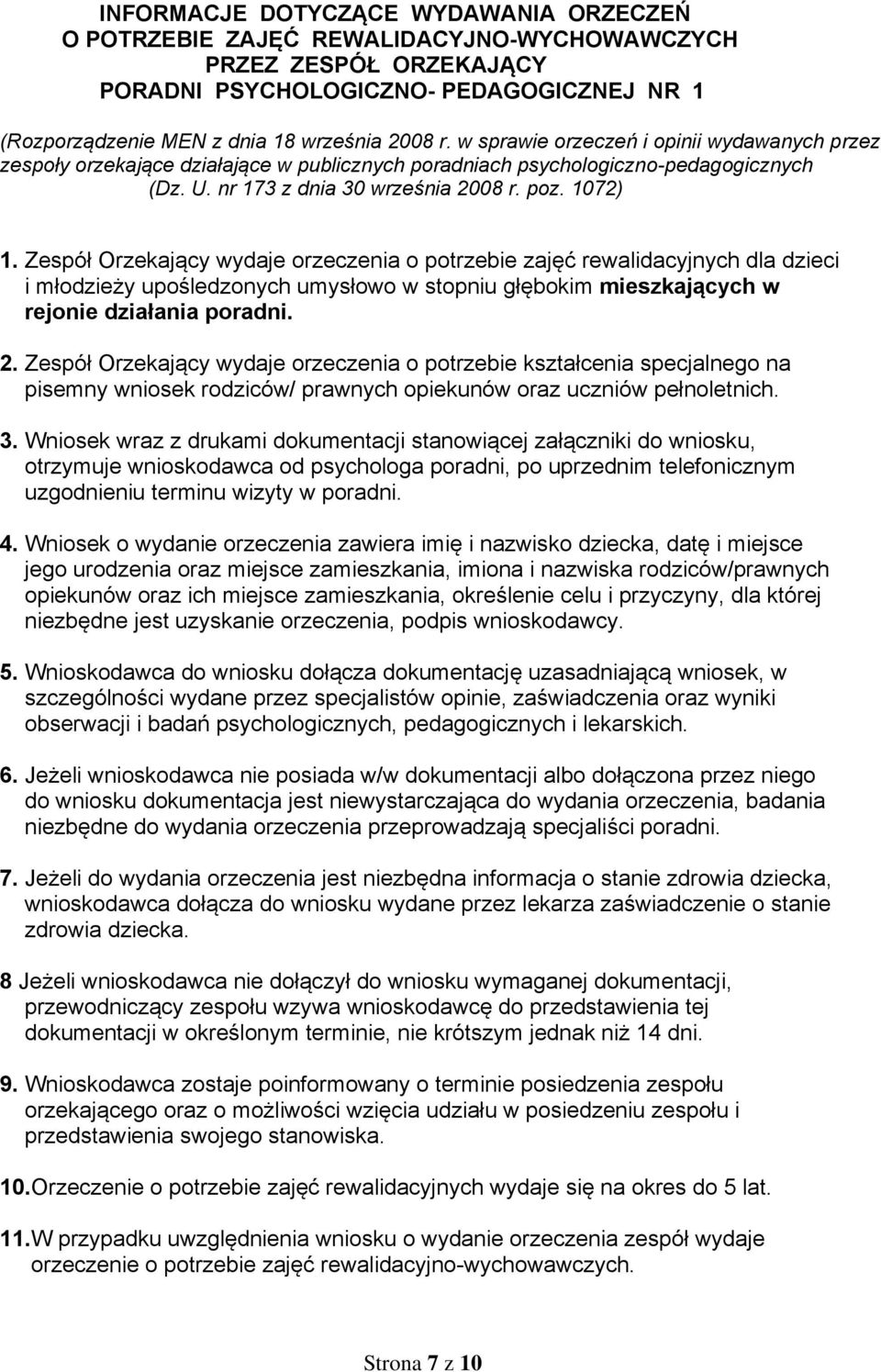 Zespół Orzekający wydaje orzeczenia o potrzebie zajęć rewalidacyjnych dla dzieci i młodzieży upośledzonych umysłowo w stopniu głębokim mieszkających w rejonie działania poradni. 2.