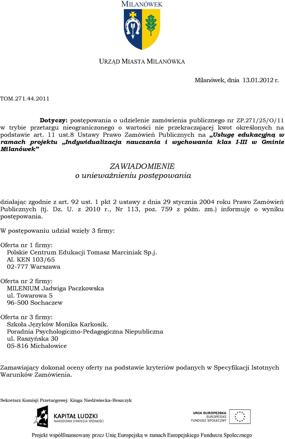 8 Ustawy Prawo Zamówień Publicznych na Usługę edukacyjną w ramach projektu Indywidualizacja nauczania i wychowania klas I-III w Gminie Milanówek ZAWIADOMIENIE o unieważnieniu postępowania działając