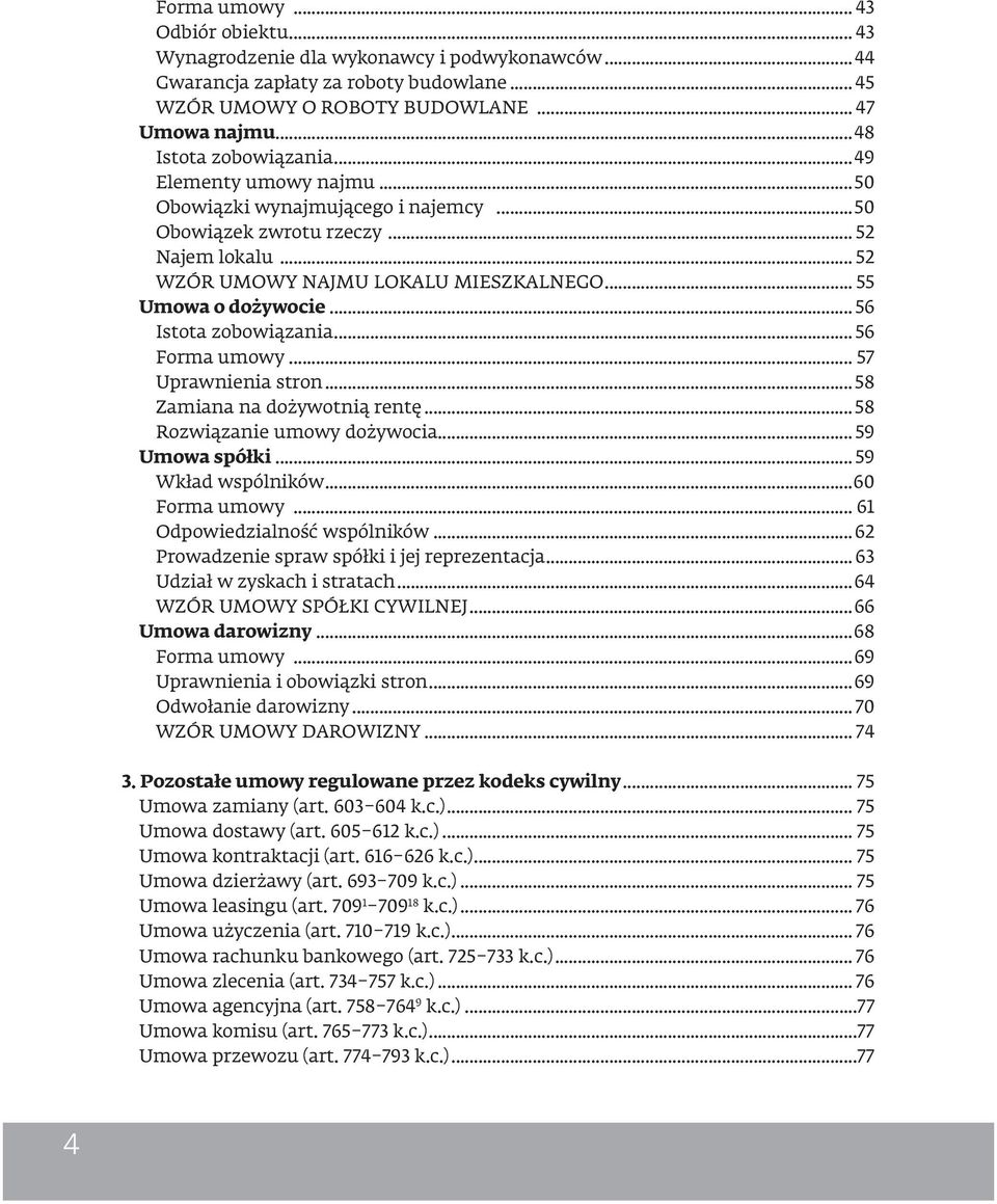 .. 55 Umowa o dożywocie... 56 Istota zobowiązania... 56 Forma umowy... 57 Uprawnienia stron...58 Zamiana na dożywotnią rentę...58 Rozwiązanie umowy dożywocia... 59 Umowa spółki... 59 Wkład wspólników.