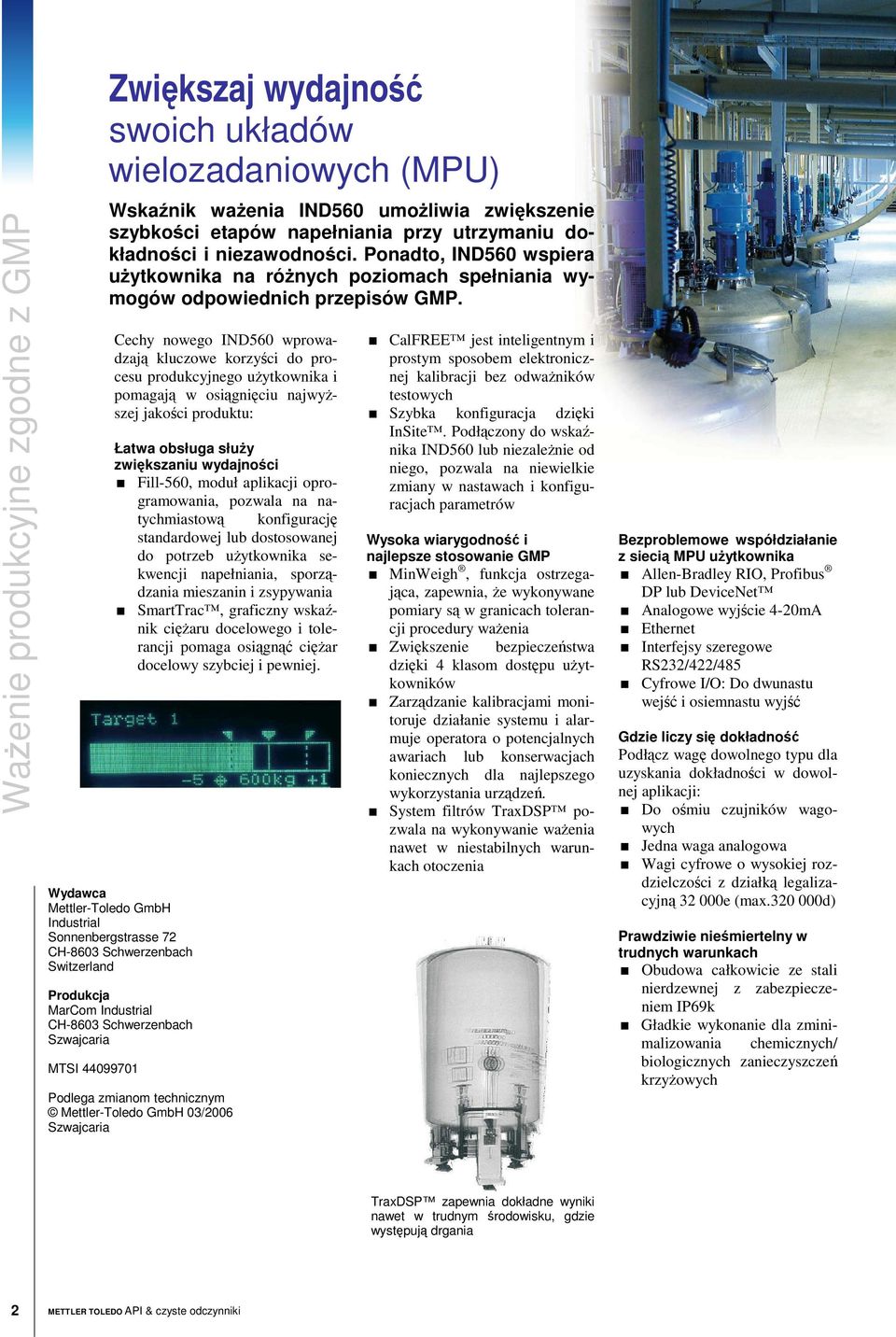 Cechy nowego IND560 wprowadzaj kluczowe korzyci do procesu produkcyjnego uytkownika i pomagaj w osigniciu najwyszej jakoci produktu: Łatwa obsługa słuy zwikszaniu wydajnoci Fill-560, moduł aplikacji