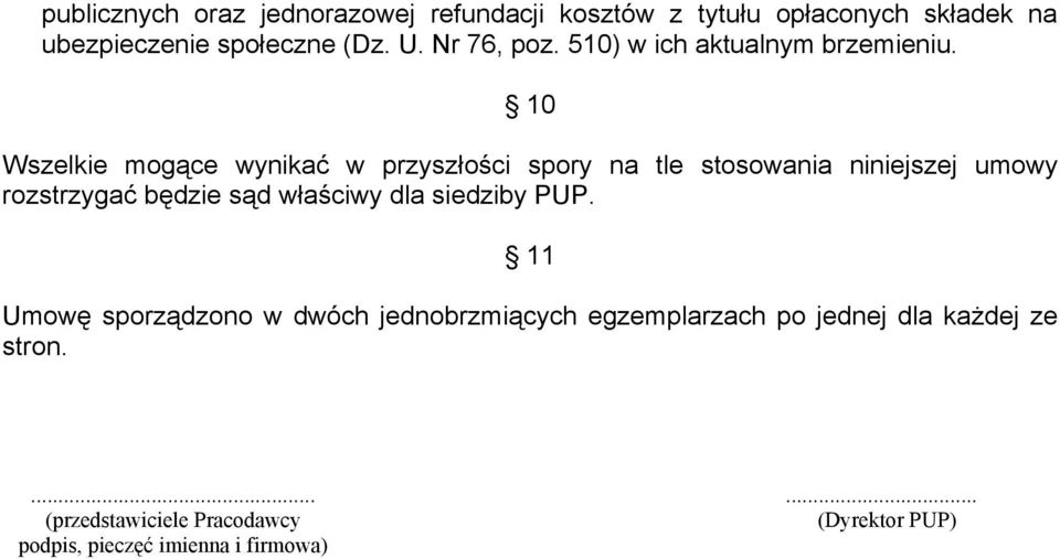 10 Wszelkie mogące wynikać w przyszłości spory na tle stosowania niniejszej umowy rozstrzygać będzie sąd właściwy