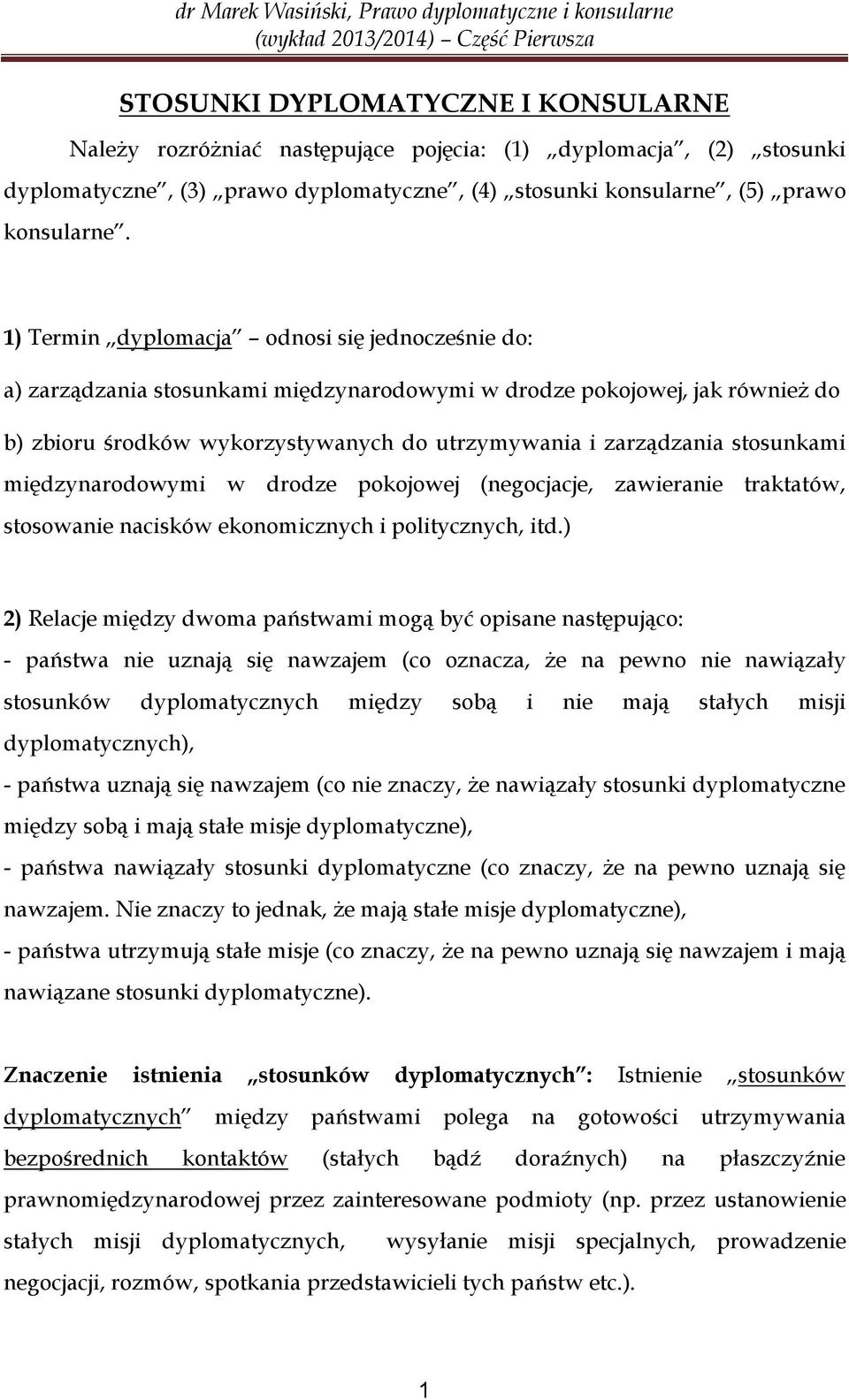 stosunkami międzynarodowymi w drodze pokojowej (negocjacje, zawieranie traktatów, stosowanie nacisków ekonomicznych i politycznych, itd.
