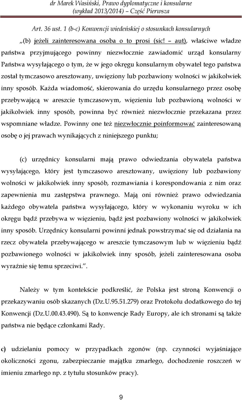 aresztowany, uwięziony lub pozbawiony wolności w jakikolwiek inny sposób.