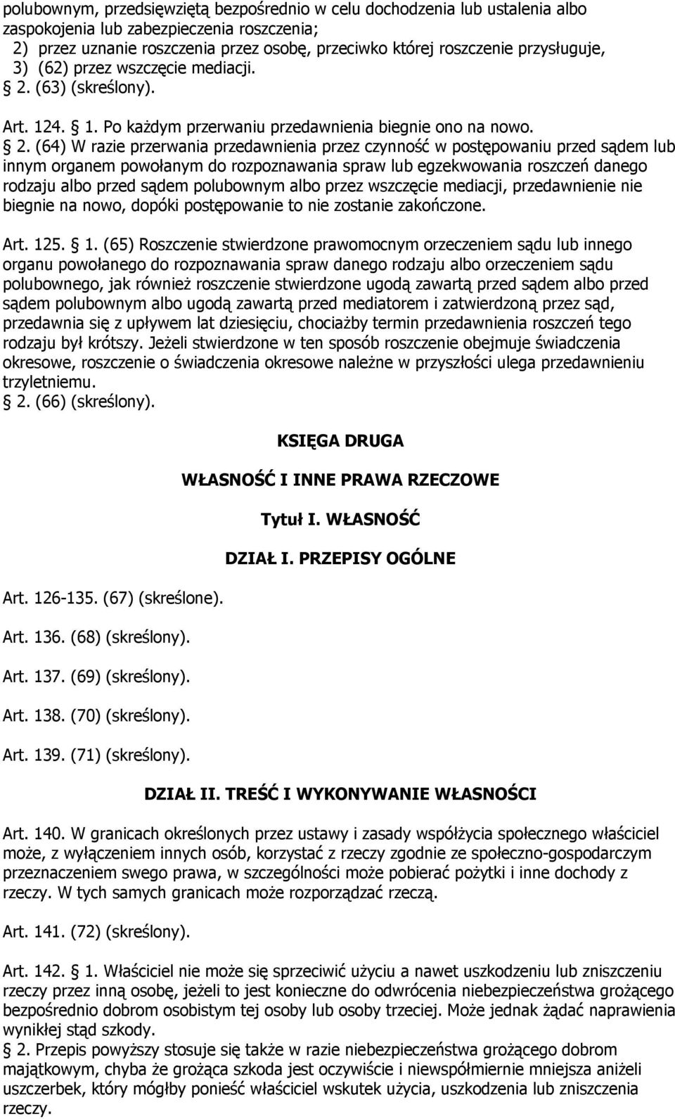 (63) (skreślony). Art. 124. 1. Po każdym przerwaniu przedawnienia biegnie ono na nowo. 2.