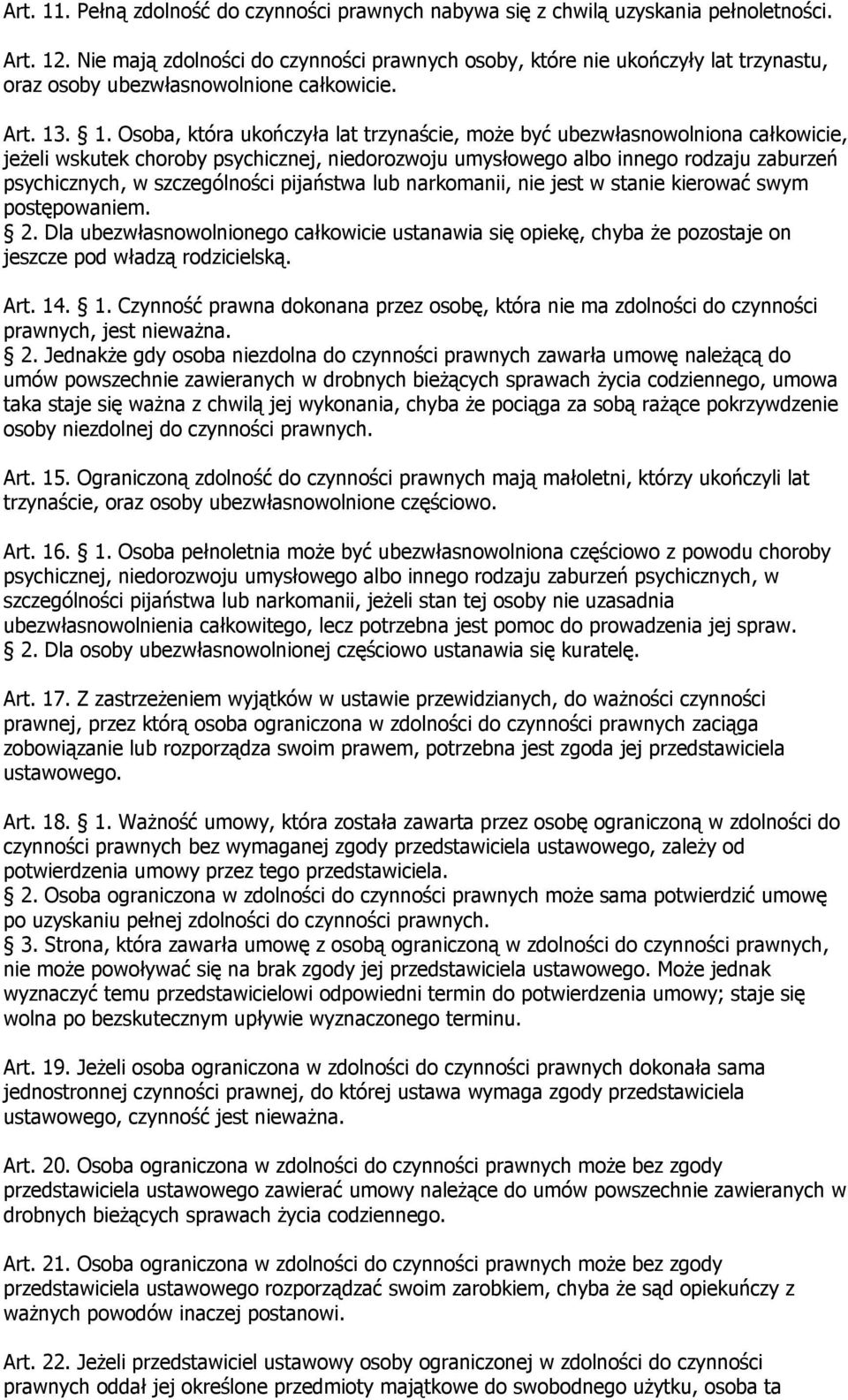 . 1. Osoba, która ukończyła lat trzynaście, może być ubezwłasnowolniona całkowicie, jeżeli wskutek choroby psychicznej, niedorozwoju umysłowego albo innego rodzaju zaburzeń psychicznych, w